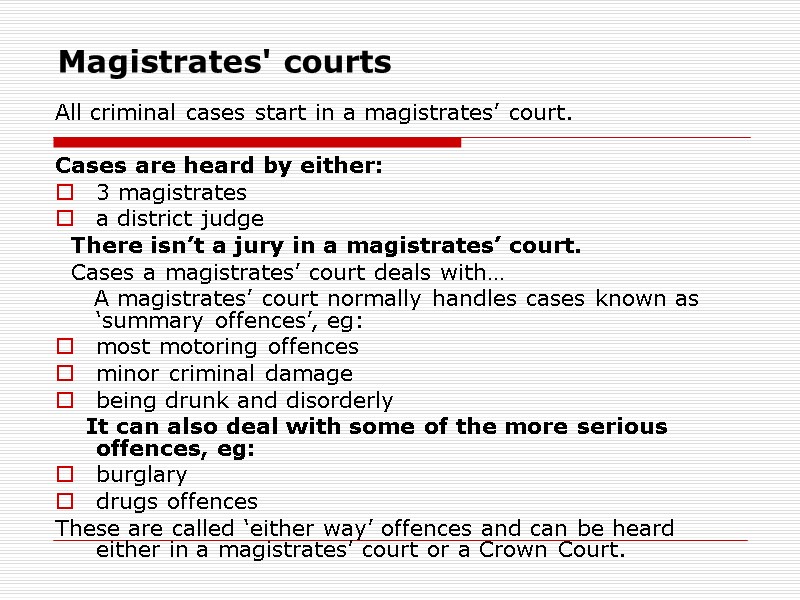 Magistrates' courts  All criminal cases start in a magistrates’ court.   